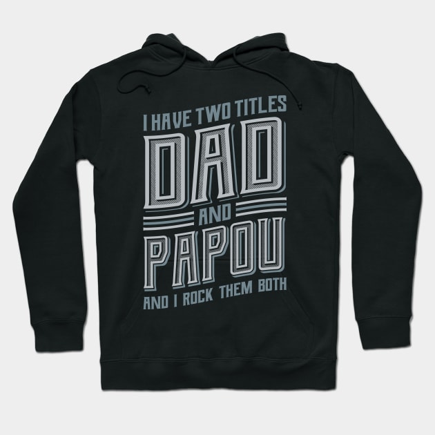 I have Two Titles Dad and Papou Hoodie by aneisha